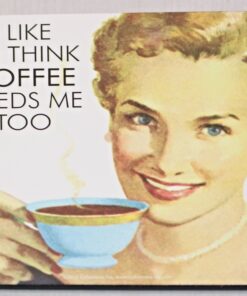 I LIKE TO THINK COFFEE NEEDS ME TOO Coaster