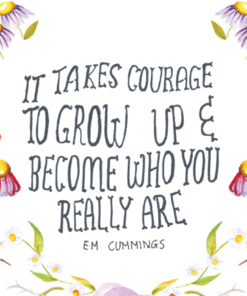 It Takes Courage To Grow Up Wall Art By Lisa Schroder
