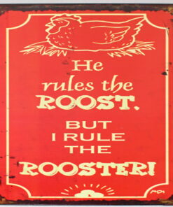 He rules the ROOST. BUT I RULE THE ROOSTER! Metal Sign