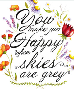 You make me Happy when skies are grey. Wall Art By Lisa Schroder