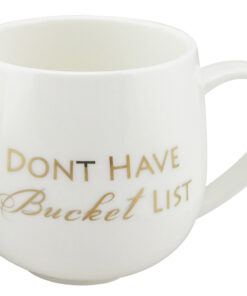 White New Bone China Mug I Don't Have A Bucket List